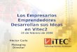 Los Empresarios Emprendedores Desarrollan sus Ideas en Vitec2 19 de febrero de 2008 Héctor Carlo Managing Director