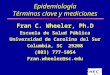Epidemiología Términos clave y mediciones Fran C. Wheeler, Ph.D Escuela de Salud Pública Universidad de Carolina del Sur Columbia, SC 29208 (803) 777-5054