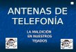 ANTENAS DE TELEFONÍA LA MALDICIÓN EN NUESTROS TEJADOS