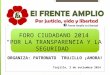 FORO CIUDADANO 2014 “POR LA TRANSPARENCIA Y LA SEGURIDAD” ORGANIZA: PATRONATO TRUJILLO ¡AHORA! Trujillo, 2 de setiembre 2014