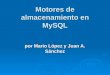 Motores de almacenamiento en MySQL por Mario López y Juan A. Sánchez