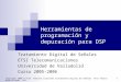 Copyright 2006 © Prof. Alberto Izquierdo Tratamiento Digital de Señales ETSI Telecomunicaciones. UVA 1 Herramientas de programación y depuración para DSP