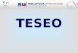 TESEO. ¿QUÉ ES TESEO? Teseo es una base de datos con la información de las Tesis Doctorales desde 1976. El Ministerio de Educación, Ciencia y Deportes