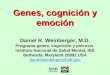 Genes, cognición y emoción Daniel R. Weinberger, M.D. Programa genes, cognición y psicosis Instituto Nacional de Salud Mental, INS Bethesda, Maryland 20892