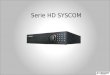 Serie HD SYSCOM. Diseño HDMI VGA Primario BNC Primario Video In Loop Out Segunda Salida VGA Segunda Salida BNC Spot Out RS232 e-SATA RS232 iSCSI Network