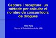 Captura i recaptura: un mètode per calcular el nombre de consumidors de drogues Pere Puig Servei d’Estadística de la UAB