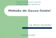 Método de Gauss-Seidel Ing. Marvin Hernández II Semestre 2008 Instituto Tecnológico de Costa Rica CM 3201 Métodos Numéricos