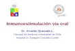 Inmunoestimulación vía oral Dr. Arnoldo Quezada L. Facultad de Medicina Universidad de Chile Hospital Dr. Exequiel González Cortés