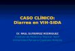 CASO CLÍNICO: Diarrea en VIH-SIDA Dr. RAUL GUTIERREZ RODRIGUEZ Instituto de Medicina Tropical “AvH” Universidad Peruana Cayetano Heredia