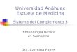 Universidad Anáhuac Escuela de Medicina Sistema del Complemento 3 Inmunología Básica 4° Semestre Dra. Carmina Flores Domínguez