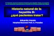 Historia natural de la hepatitis B: ¿qué pacientes tratar? Eduardo Fassio Hospital Nacional Prof. A. Posadas 21° Reunión Anual de Unidades Centinela para