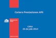Cartera Prestaciones APS CIRA 25 de julio 2014. Gobierno de Chile / Ministerio de Salud Financiamiento Ley 19.378, art. 49. Las entidades administradoras