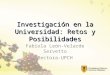 Investigación en la Universidad: Retos y Posibilidades Fabiola León-Velarde Servetto Rectora-UPCH