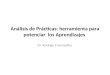 Análisis de Prácticas: herramienta para potenciar los Aprendizajes Dr. Rodrigo Fuentealba