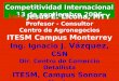 Competitividad Internacional 13 de septiembre 2006 Ing. Jesús E. Licona, MTY Profesor - Consultor Centro de Agronegocios ITESM Campus Monterrey Ing. Ignacio