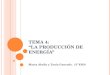 TEMA 4: “LA PRODUCCIÓN DE ENERGÍA” Marta Abella y Tania Gancedo. (3º ESO)