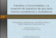 Presentacion Simposio Violencia en Puerto Rico, abril de 2007 Universidad de Puerto Rico - Mayagüez Familias y Comunidades: La creación de espacios de