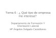 Tema 6 : ¿ Qué tipo de empresa me interesa? Departamento de Formación Y Orientación Laboral Mª Ángeles Delgado Castellanos