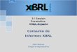 1ª Sesión Formativa XBRL España Consumo de Informes XBRL 2015 1 de Junio 2015 Iñaki Vázquez Colegio de Registradores
