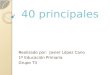 40 principales Realizado por: Javier López Cano 1º Educación Primaria Grupo T3