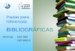Normas ISO 690 ISO 690-2 Pautas para referencias BIBLIOGRÁFICAS
