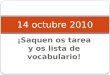 ¡Saquen os tarea y os lista de vocabulario! 14 octubre 2010