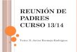REUNIÓN DE PADRES CURSO 13/14 Tutor: D. Javier Bermejo Rodríguez