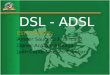 DSL - ADSL ESTUDIANTES: Amner Saucedo Huaricallo Daniel Acarapi Arteaga Juan Carlos Velasco Escobar