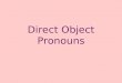 Direct Object Pronouns. ¿Compraste el champú? Sí, lo compré