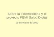 Sobre la Telemedicina y el proyecto FEMI Salud Digital 20 de marzo de 2009