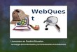 WebQuest Licenciatura en Gestión Educativa Tecnología de la Información y la Comunicación en la Educación WebQuest