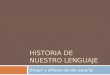 HISTORIA DE NUESTRO LENGUAJE Origen y influencias del español