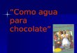 “Como agua para chocolate”. Biografía de la autora (México, D.F., 1950) Escritora mexicana. Laura Esquivel cursó estudios de educadora, así como de teatro