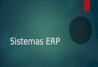 Sistemas ERP. Que son?  Los sistemas de planificación de recursos empresariales (ERP, por sus siglas en inglés, enterprise resource planning) son sistemas