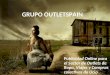 GRUPO OUTLETSPAIN Publicidad Online para el Sector de Outlets de Ropa, Viajes y Compras colectivas de Ocio