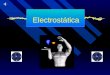 Electrostática. Concepto de Electrostática  La electrostática es la parte de la física que estudia la electricidad en la materia.  Se preocupa de la