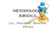 METODOLOGIA JURIDICA Lic. Maribel Bonilla Pérez. METODOLOGÍA JURÍDICA Es la ciencia que estudia las distintas corrientes del pensamiento jurídico, que