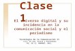 Clase 1 Tecnología de la Comunicación II Lics. en Com. Social y Periodismo F AC. DE C S. H UMANAS. UNSL. El universo digital y su incidencia en la comunicación