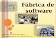 Fábrica de software Materia : Industria del software Elaborado por: Mónica Méndez Morales