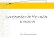 Investigación de Mercados El muestreo Prof. Fernando Martínez