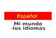 Español Mi mundo -los idiomas Hoy vamos a…