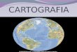 CARTOGRAFIA. LA CARTOGRAFIA La cartografía: La aparición de los mapas se produjo antes de la historia, es decir, con anterioridad a la aparición del relato