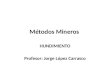Métodos Mineros HUNDIMIENTO Profesor: Jorge López Carrasco