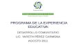 PROGRAMA DE LA EXPERIENCIA EDUCATIVA: DESARROLLO COMUNITARIO LIC. YARETH PÉREZ CARMONA AGOSTO 2011