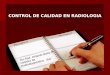 CONTROL DE CALIDAD EN RADIOLOGIA Téc.Rad. Orlando Nieto M: Cátedra de Radiodiagnóstico ULA