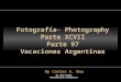Fotografía- Photography Parte XCVII Parte 97 Vacaciones Argentinas No Usar Ratón Presentación Automática By Carlos A. Bau