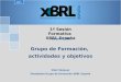 1ª Sesión Formativa XBRL España Grupo de Formación, actividades y objetivos 2015 1 de Junio 2015 Iñaki Vázquez Presidente Grupo de Formación XBRL España
