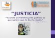 “JUSTICIA” “Cuando un hombre pide justicia es que quiere que le den la razón." Santiago Rusiñol Prats