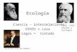 Ecología Ciencia – interrelaciones OIKOS = casa Logos = tratado 1834 -1919 Phylum y Ecologia Corriente frìa de Humbolt