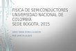 FISICA DE SEMICONDUCTORES UNIVERSIDAD NACIONAL DE COLOMBIA SEDE BOGOTA, 2015 DANIEL FABIAN ZORRILLA ALARCON PROF. JAIME VILLALOBOS